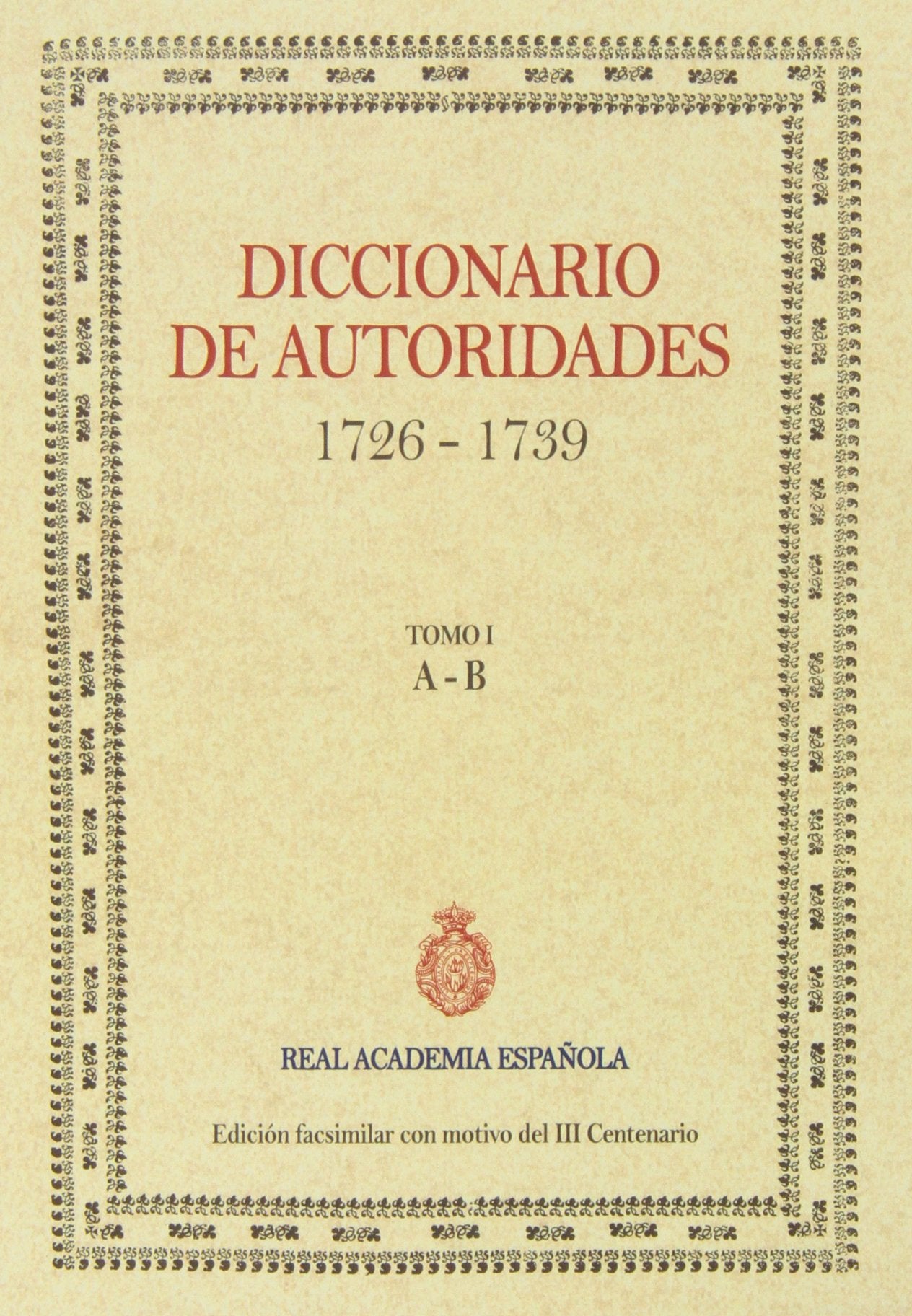 Diccionario De Autoridades. 1726-1739 - Tomo I (FASCIMILES DE LA RAE)