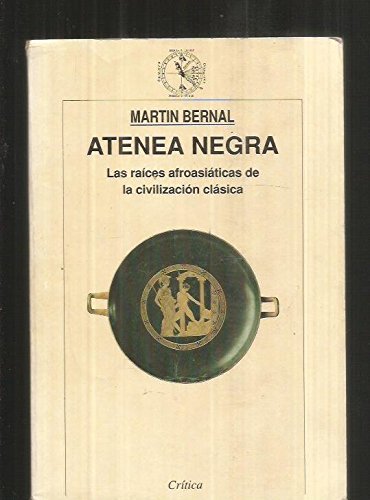 Atenea negra : las raices afroasiaticas de la civilizacion clasica