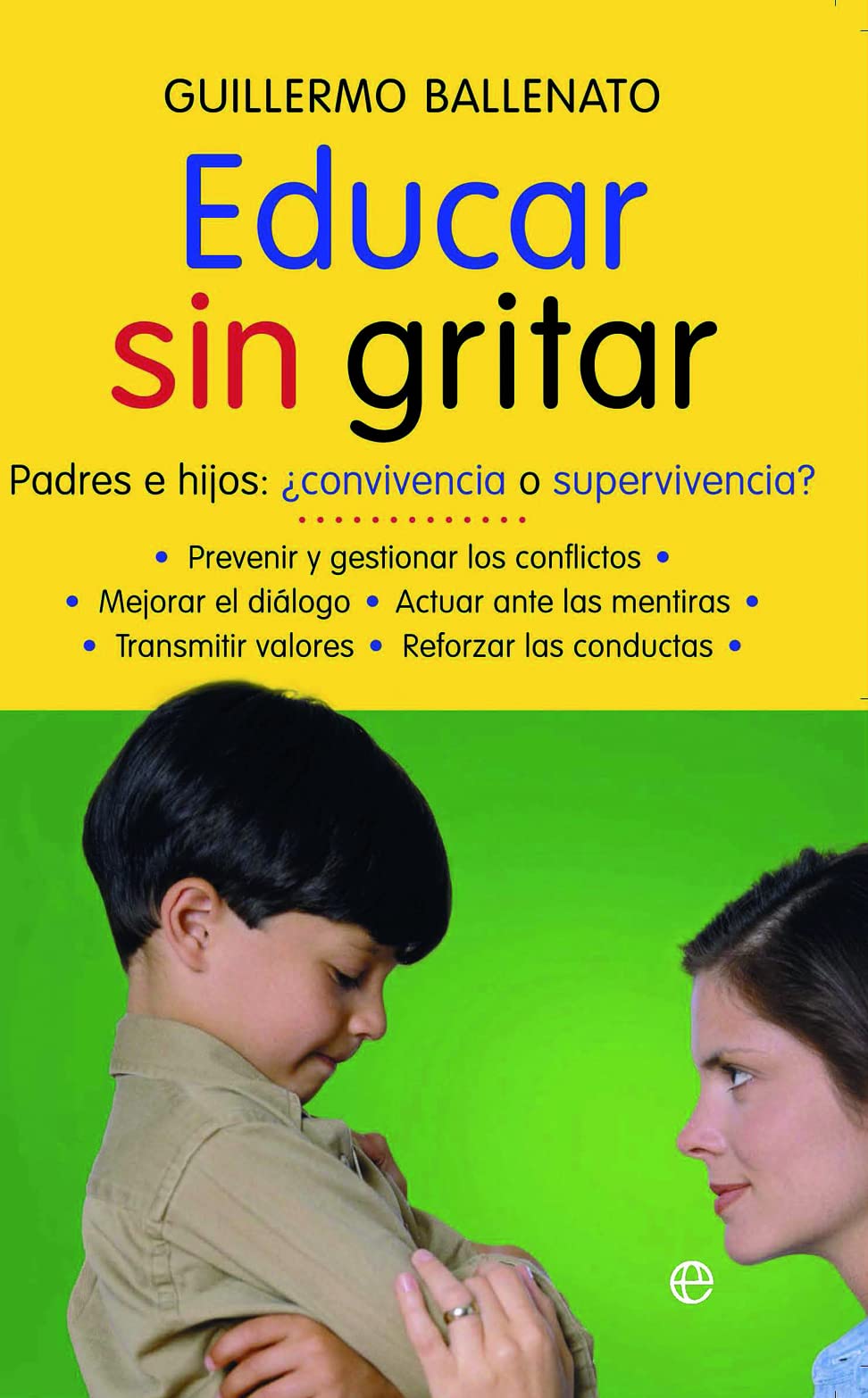 Educar sin gritar: padres e hijos : ¿convivencia o supervivencia? (Psicología. Bolsillo)
