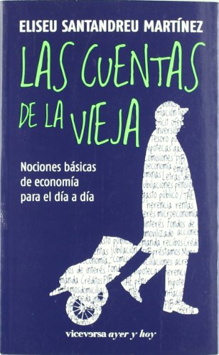 Las cuentas de la vieja: Nociones básicas de economía para el día a día (Viceversa ayer y hoy)