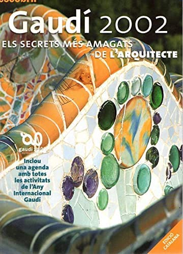Descobrir gaudi 2002. els secrets mes anagats de l'arquitecte