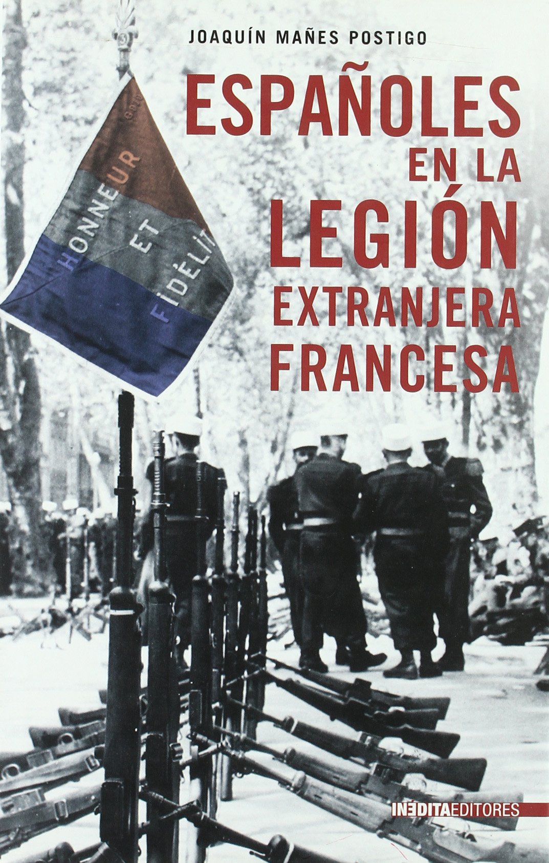 ESPA?OLES EN LA LEGION EXTRANJERA FRANCESA (HISTORIA INEDITA)