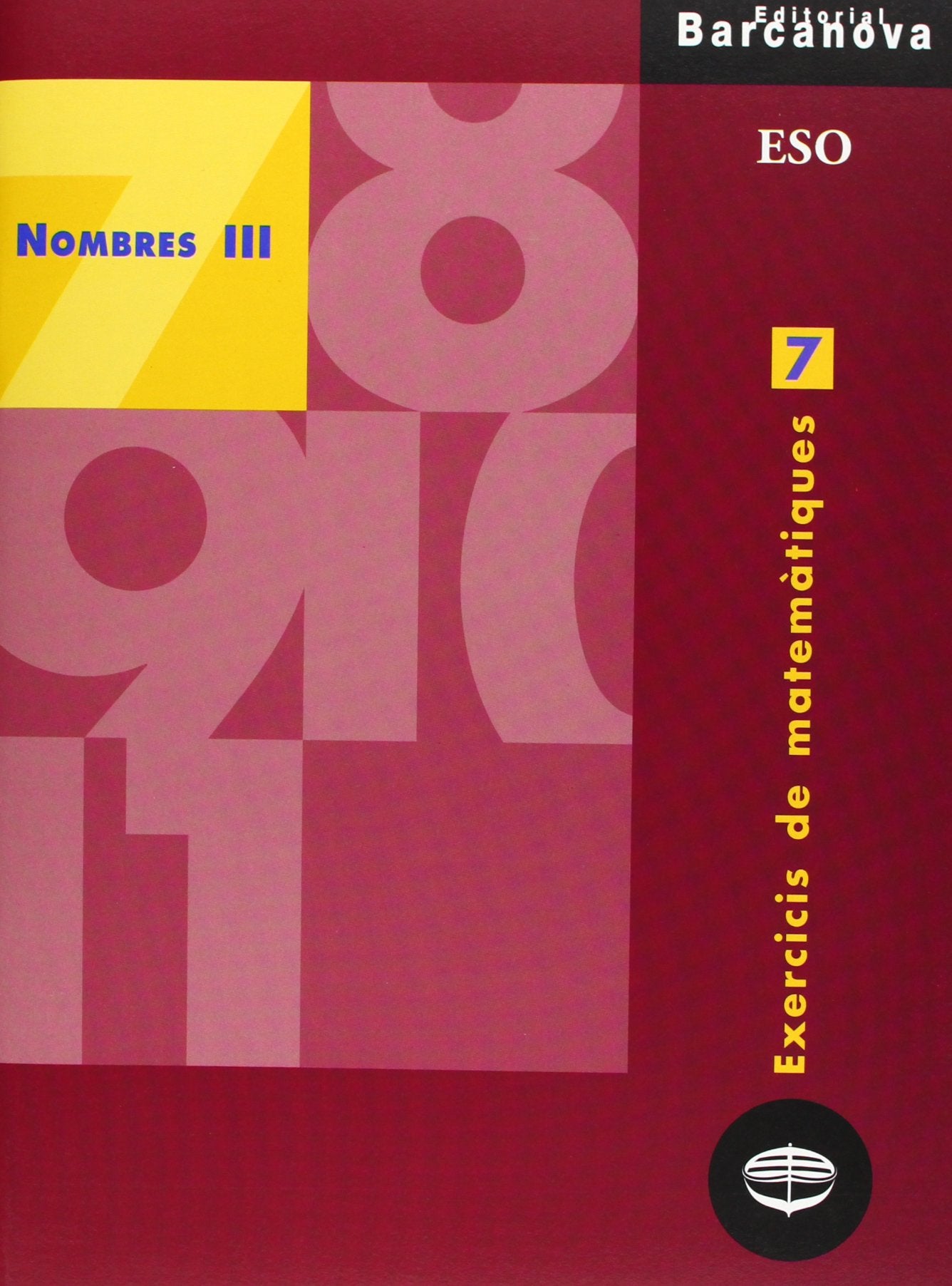 Exercicis de matemàtiques 7. Nombres III (Materials Educatius - Material Complementari Eso - Quaderns De Matemàtiques)