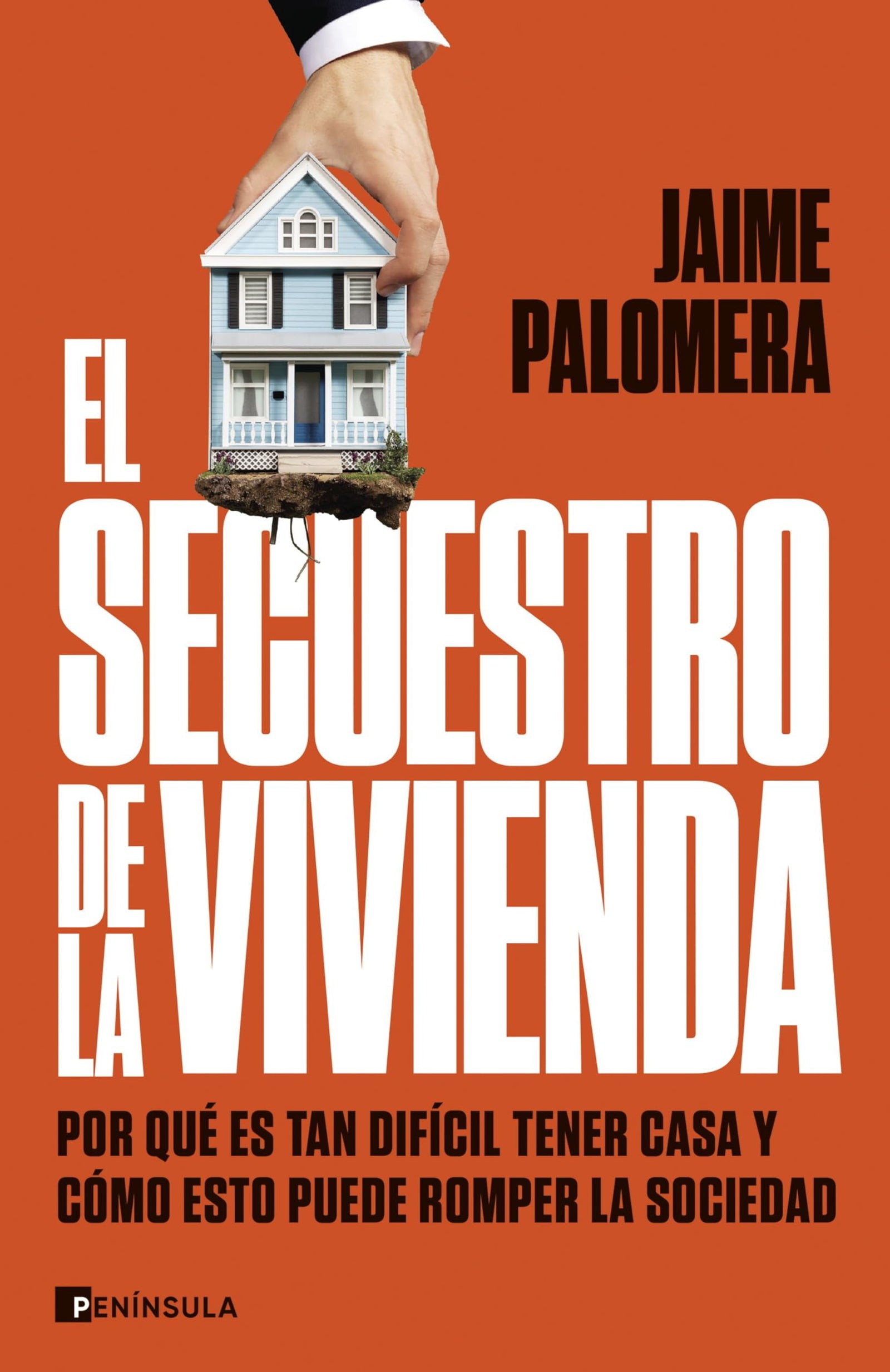 El secuestro de la vivienda: Por qué es tan difícil tener casa y cómo esto puede romper la sociedad (PENINSULA)