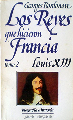 Los reyes que hicieron Francia.Tomo 2:Louis XIII