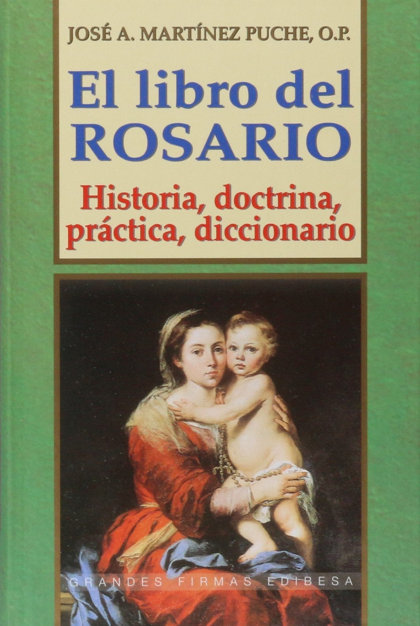 El libro del rosario: Historia, doctrina, práctica, diccionario: Historia, Doctrina, Practica, Diccionario (Grandes firmas Edibesa)
