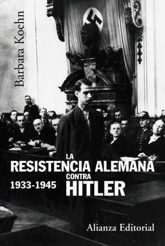 La resistencia alemana contra Hitler, 1933-1945 (Alianza Ensayo)