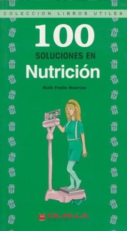 100 Soluciones En Nutricion/100 Healthy Solutions for Dieting (Libros Utiles / Useful Books Collection)