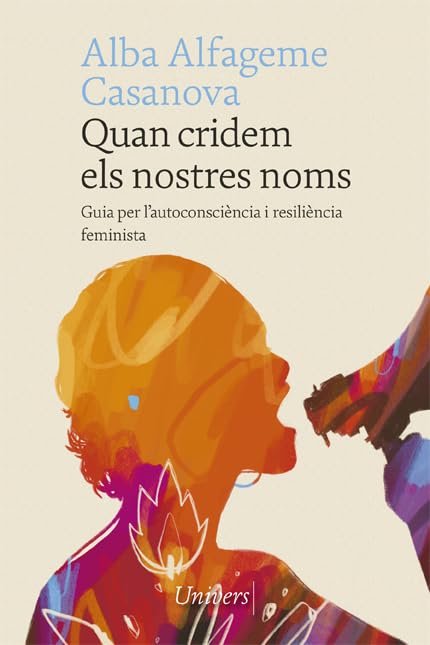 Quan cridem els nostres noms: Guia per l'autoconsciència i resiliència feminista: 96 (Univers)