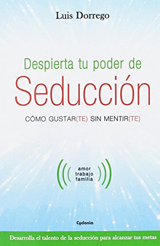 Despierta tu poder de seducción: Cómo gustar(te) sin mentir(te): 16 (Vida actual)