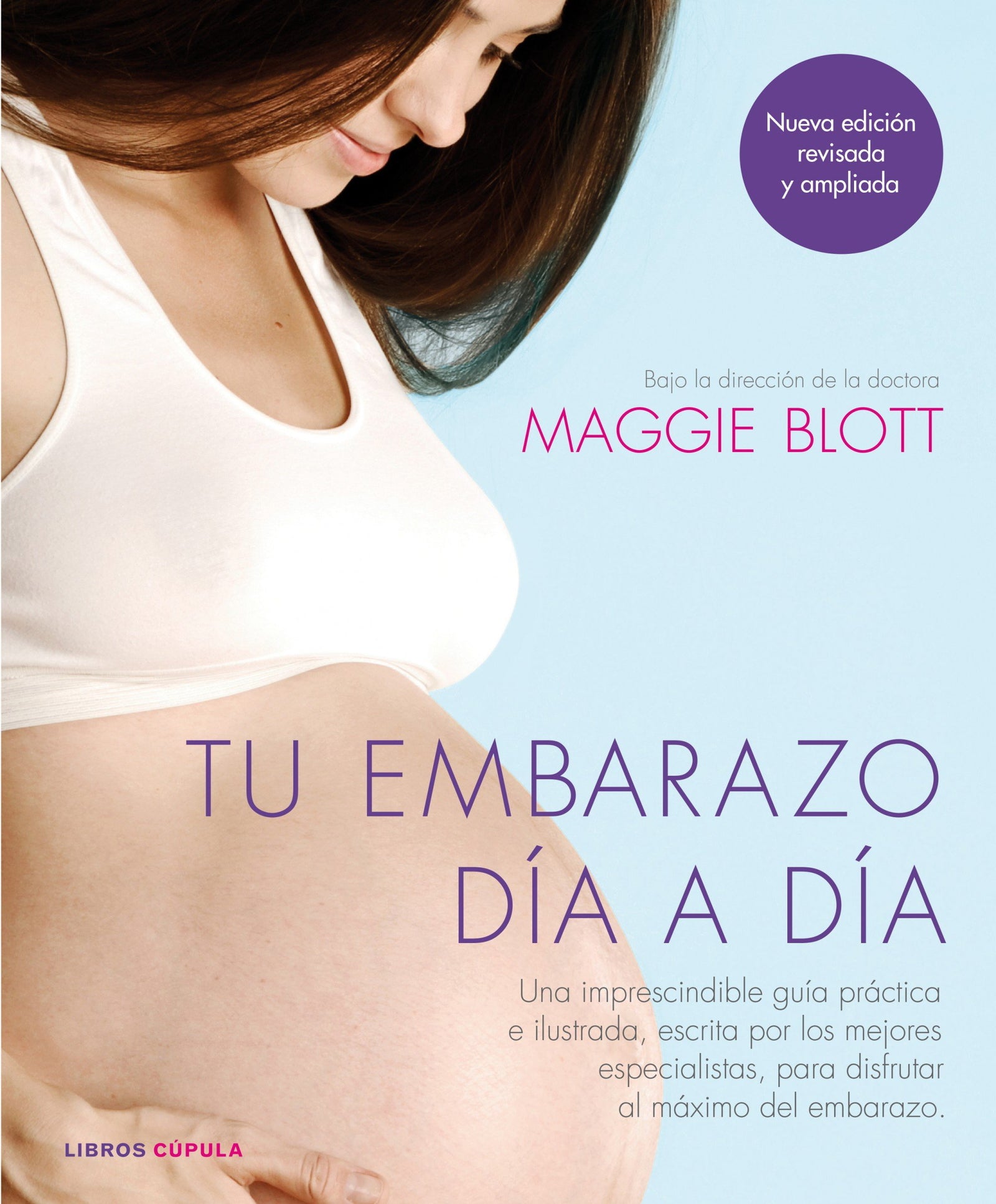 Tu embarazo día a día: Una imprescindible guía práctica e ilustrada, escrita por los mejores especialistas, para disfrutar al máximo del embarazo (Padres e hijos)