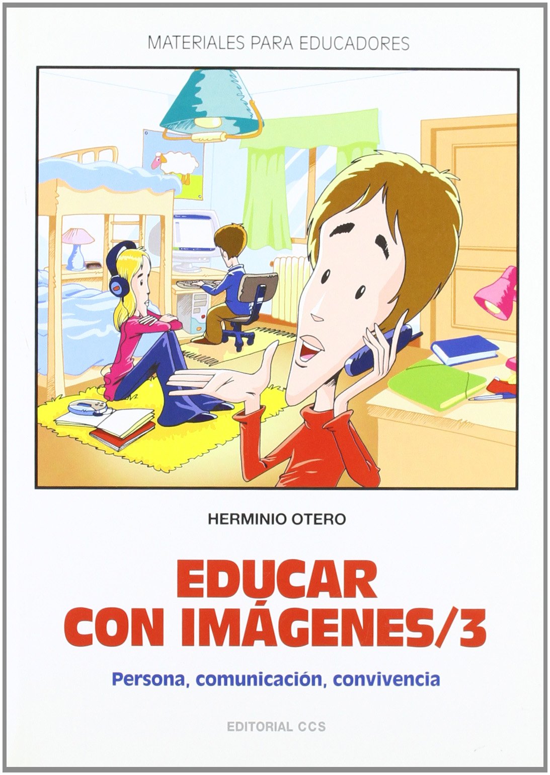 Educar con imagenes/ 3: Persona, Comunicación, Convivencia: 96 (Materiales para educadores)