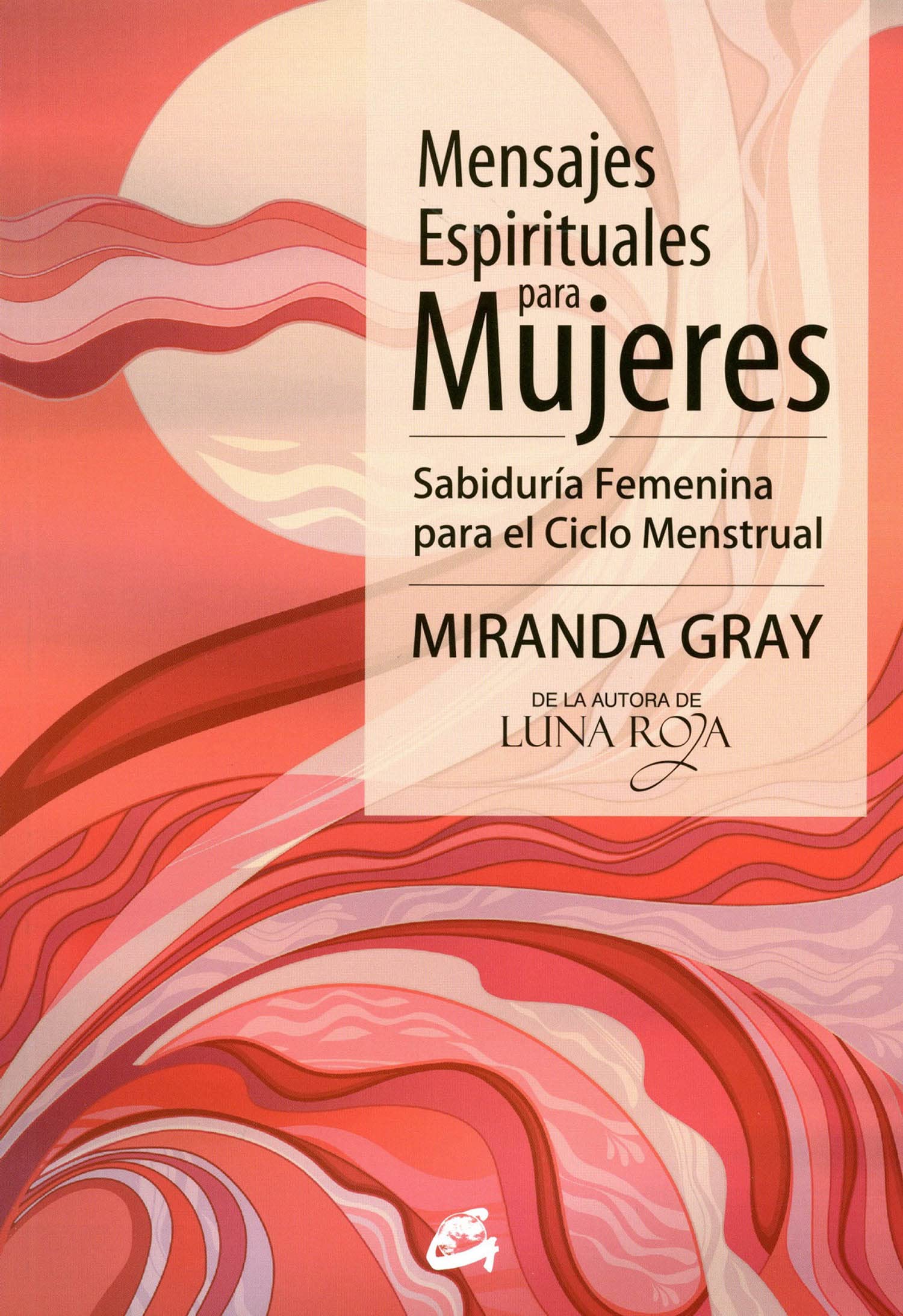Mensajes Espirituales Para Mujeres: Sabiduría Femenina para el Ciclo Menstrual (Taller de la Hechicera)