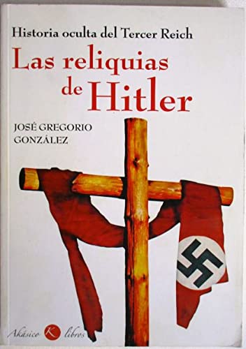 Las reliquias de hitler: historia oculta del tercer reich