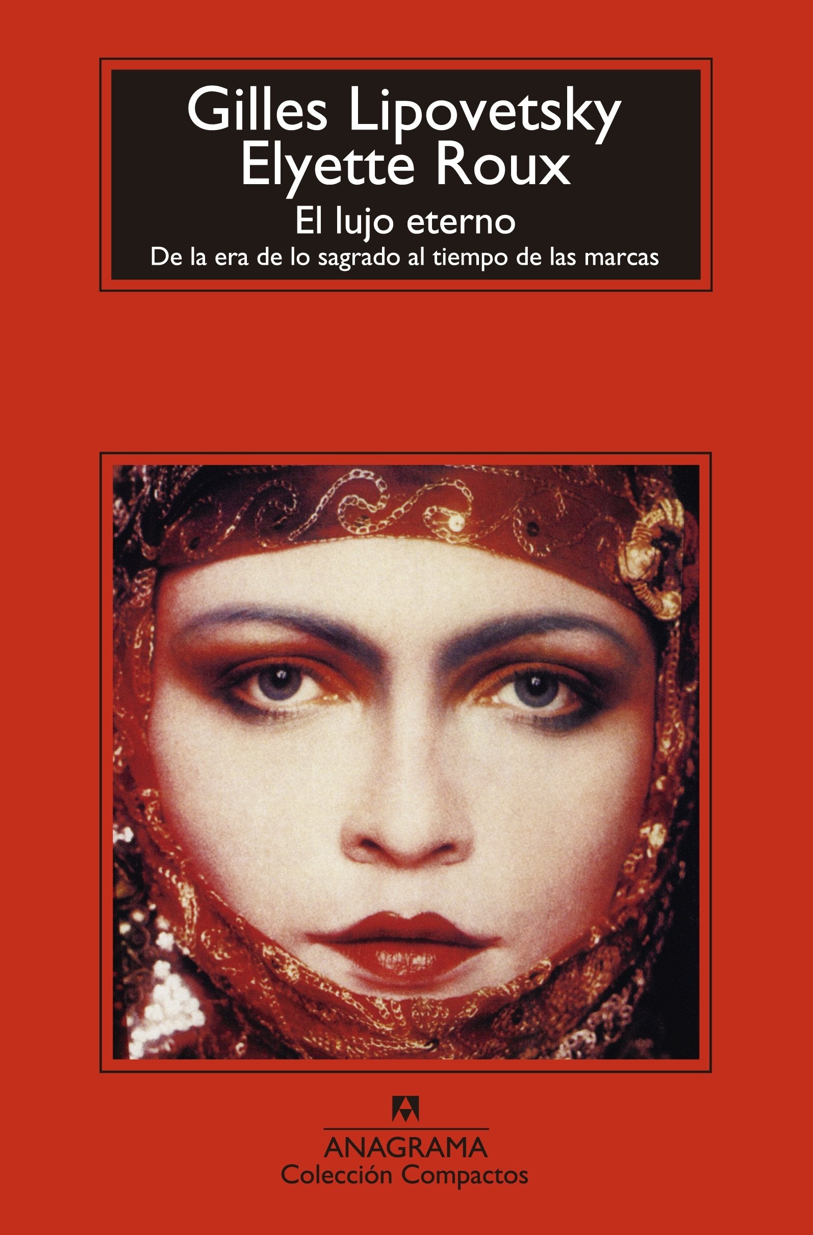 El lujo eterno: De la era de lo sagrado al tiempo de las marcas: 650 (Compactos)