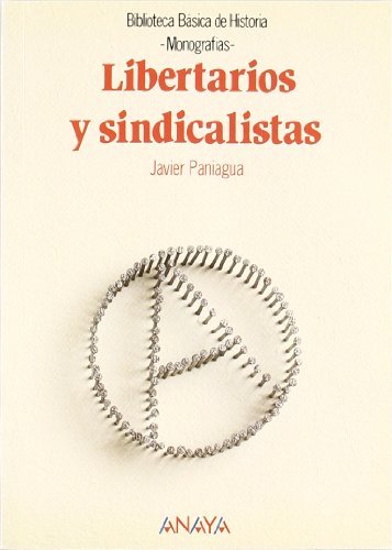 Libertarios y sindicalistas (Historia - Biblioteca Básica De Historia - Serie «Monografías»)