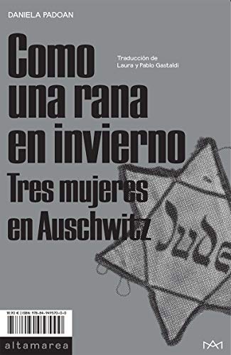 Como una rana en invierno: Tres mujeres en Auschwitz: 04 (Ensayo)