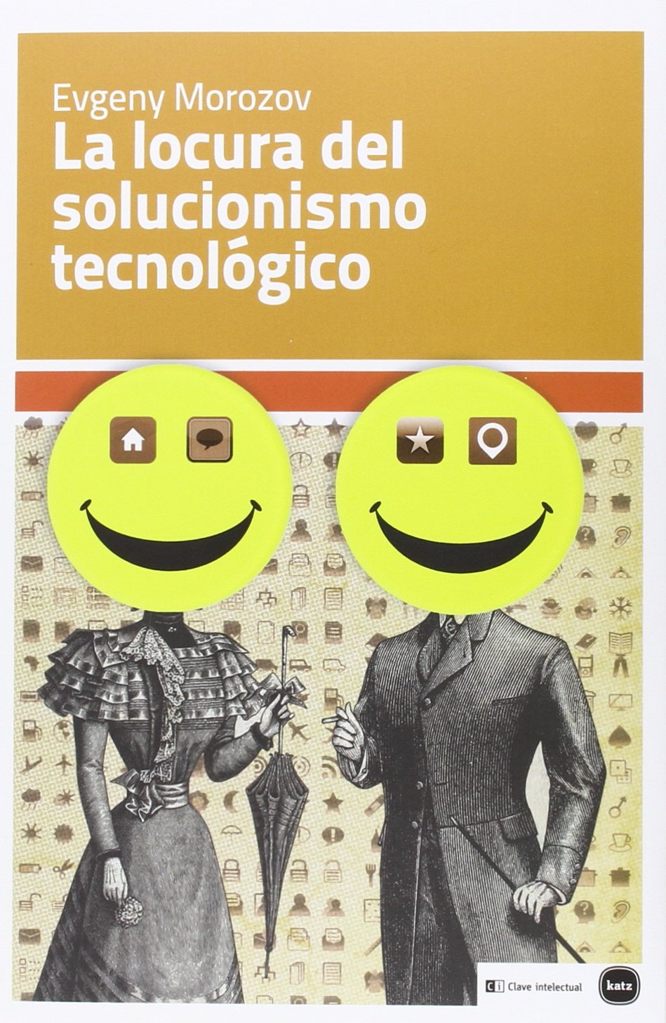 La Locura Del Solucionismo Tecnológico (Ensayos)