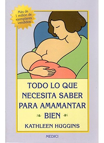 TODO LO QUE NECES.SABER AMAMANTAR BIEN (MADRE Y BEBÉ)