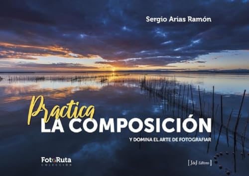 Practica la composición: Y domina el arte de fotografiar: 45 (FotoRuta)