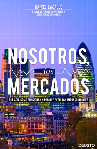 Nosotros, los mercados: Qué son, cómo funcionan y por qué resultan imprescindibles (Deusto)