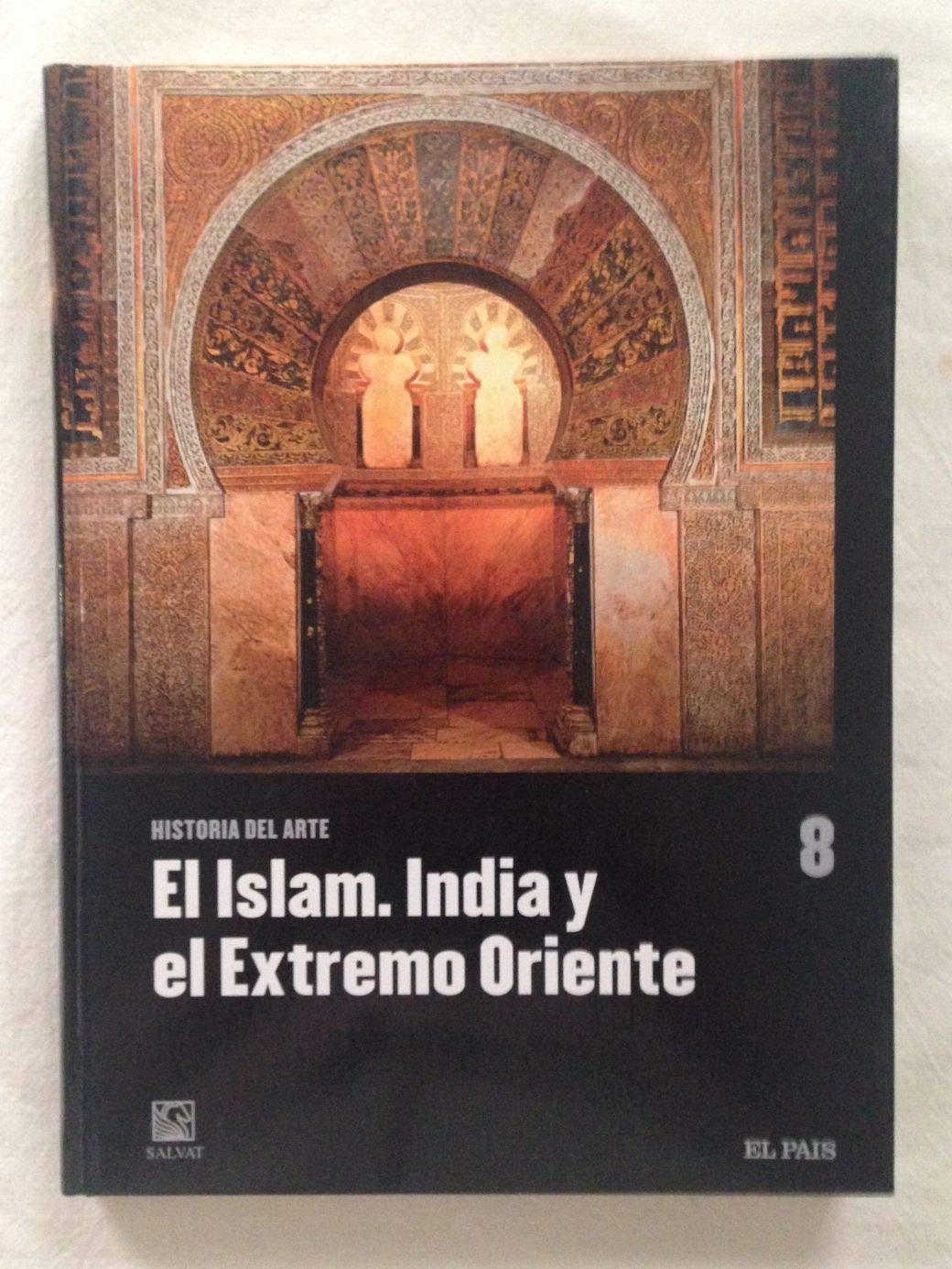 HISTORIA DEL ARTE - TOMO 8. EL ISLAM. INDIA Y EL EXTREMO ORIENTE