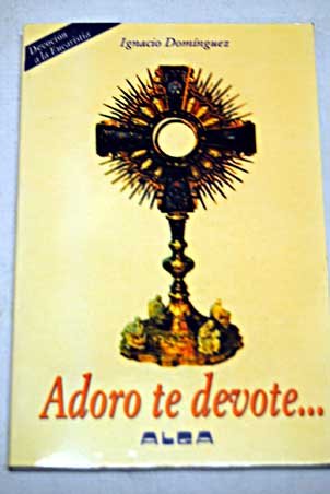 Adoro te devote-- : la devoción a la Eucaristía