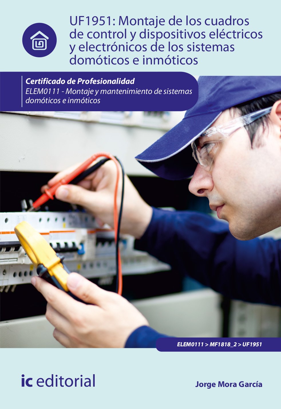 Montaje de los cuadros de control y dispositivos eléctricos y electrónicos de los sistemas domóticos e inmóticos. ELEM0111 - Montaje y matenimiento de sistemas domóticos e inmóticos (SIN COLECCION)