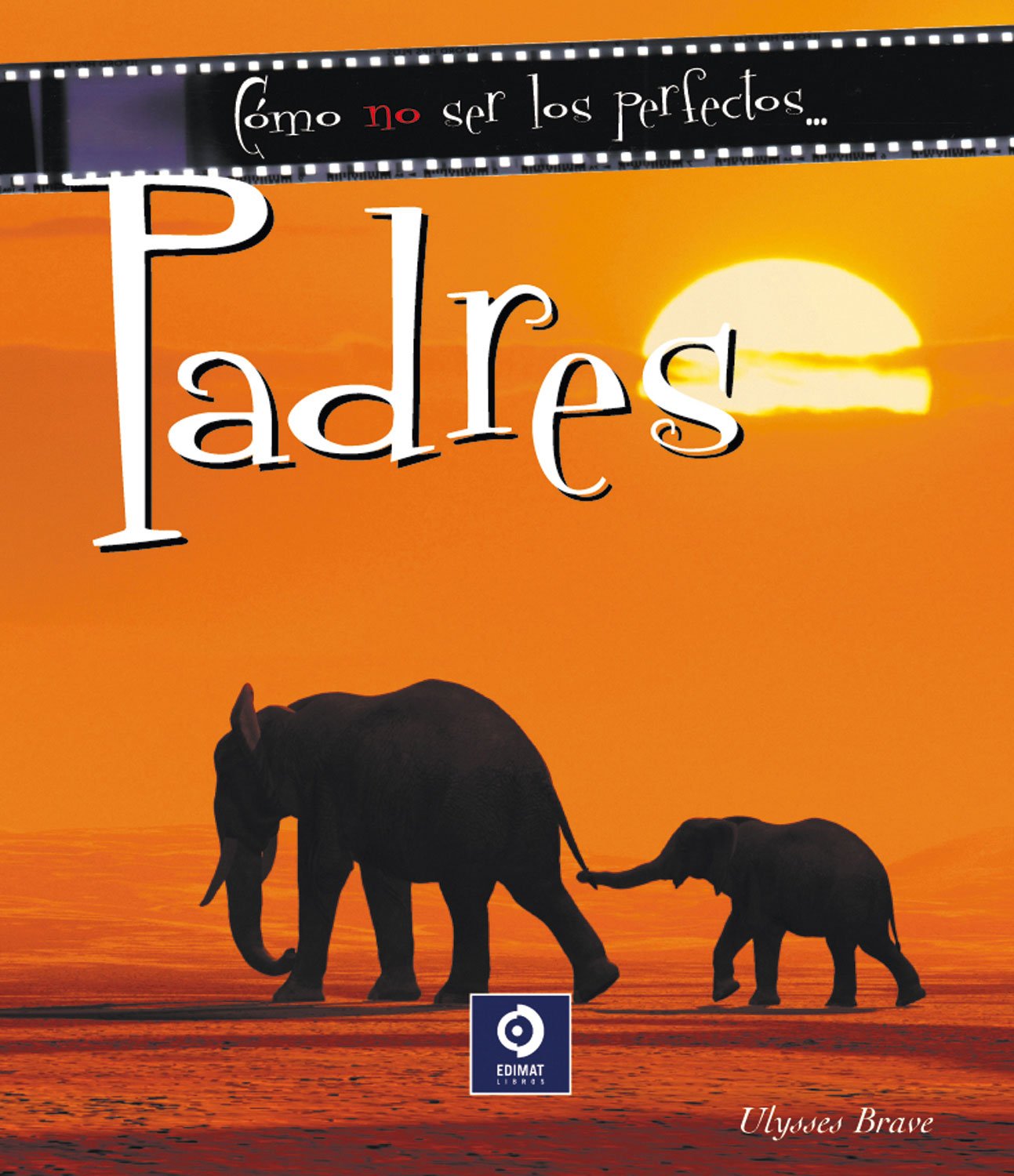 Como no ser los perfectos... Padres/ How Not To Be The Perfect... Parents (Como No Ser . . ./ How Not To Be . . .)