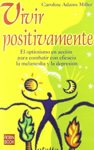 Vivir positivamente: El optimismo en acción para combatir con eficacia la melancolía y la depresión