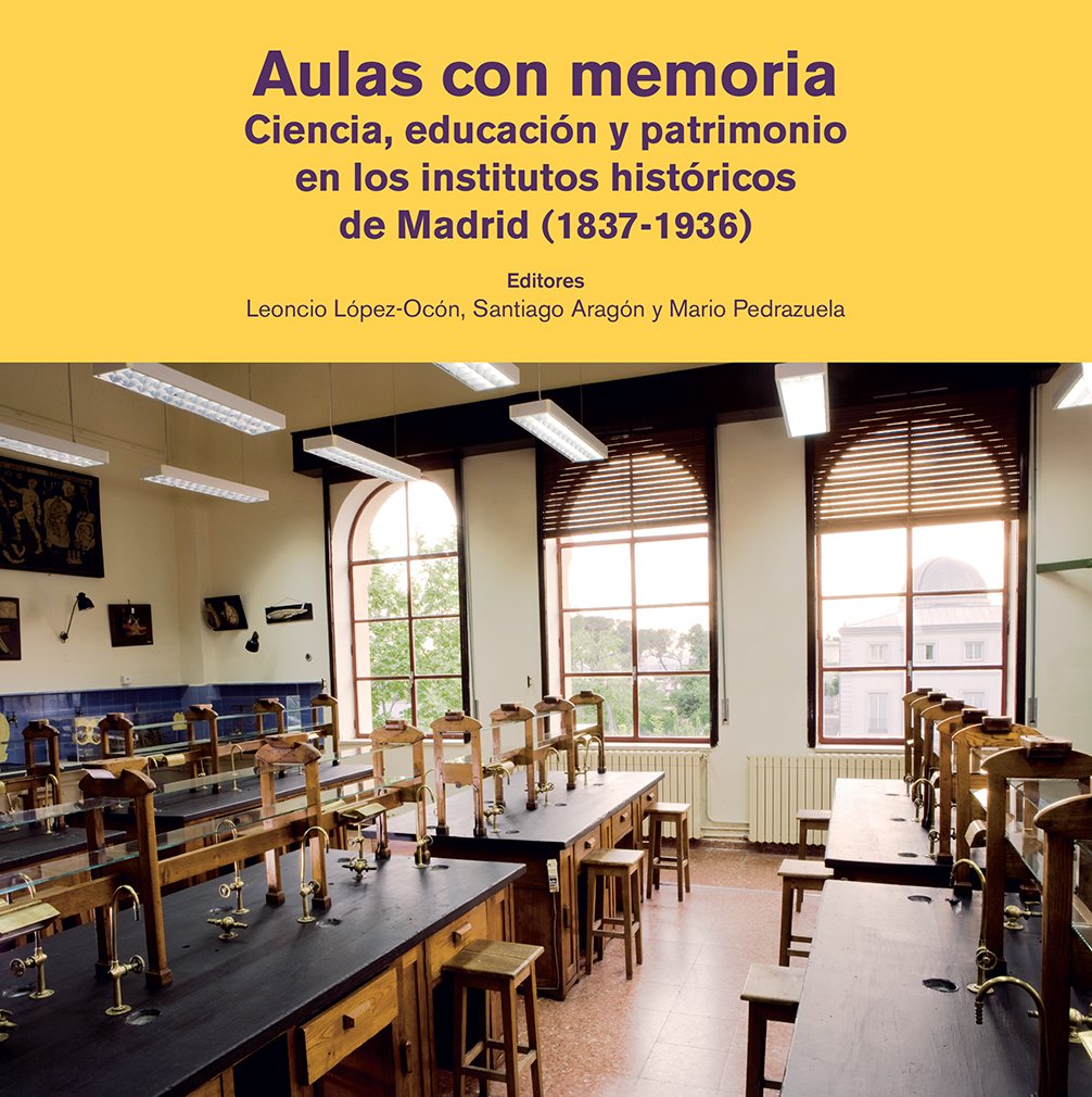 Aulas con memoria: Ciencia, educación y patrimonio en los institutos históricos de Madrid (1837-1936) (Theatrum Naturae)