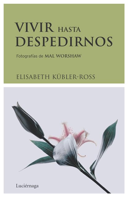 Vivir hasta despedirnos (Biblioteca Elisabeth Kübler-Ross)