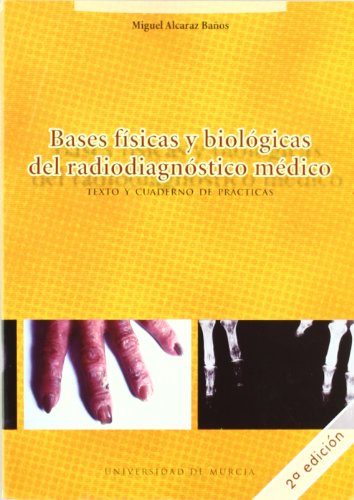 Bases Físicas y Biológicas del Radiodiagnóstico Médico 2ª Ed.: Texto y cuaderno de prácticas (SIN COLECCION)