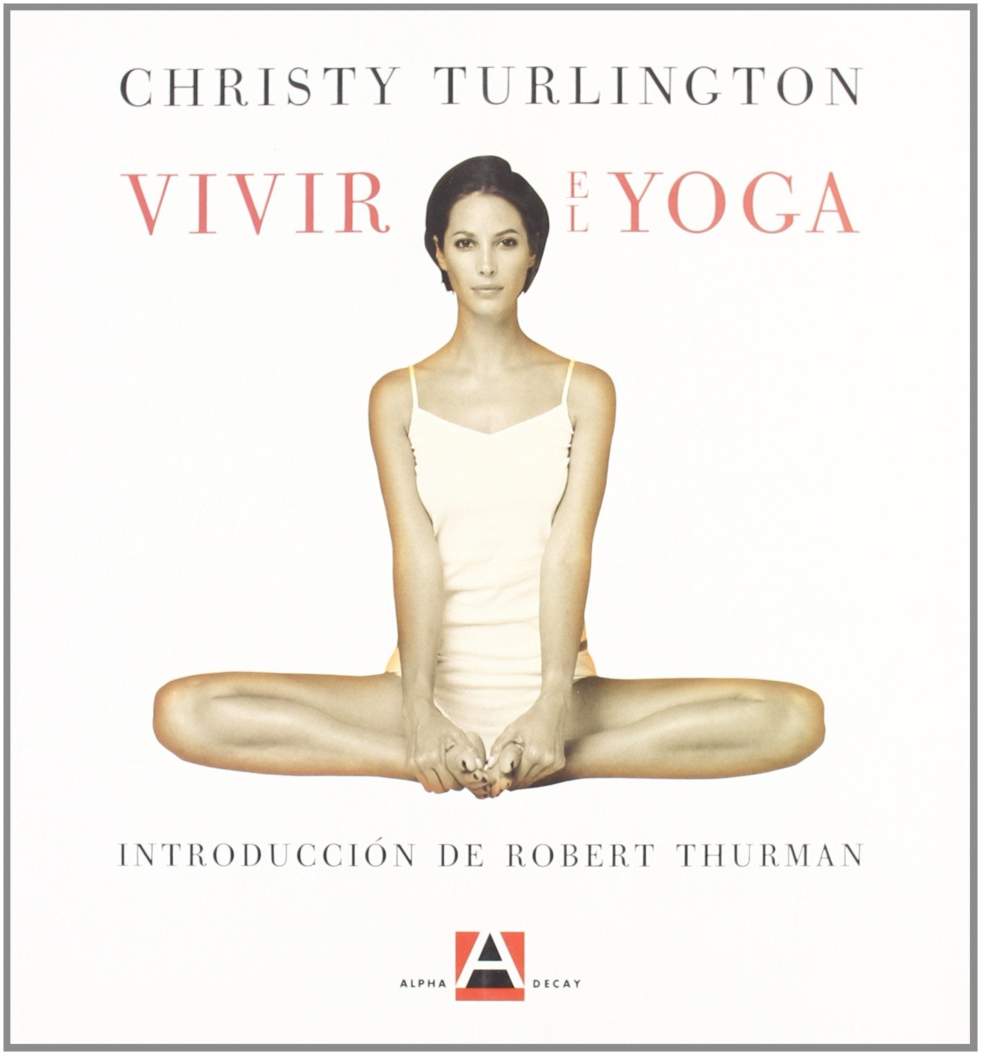 Vivir El Yoga: CREAR UNA PRACTICA PARA LA VIDA (FUERA DE COLECCION)