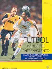 FUTBOL MANUAL DE ENTRENAMIENTO: Manual de Entrenamiento: Planificacion, Preparacion, Programa Anual Completo (SALUD,YOGA,RELAJACION)