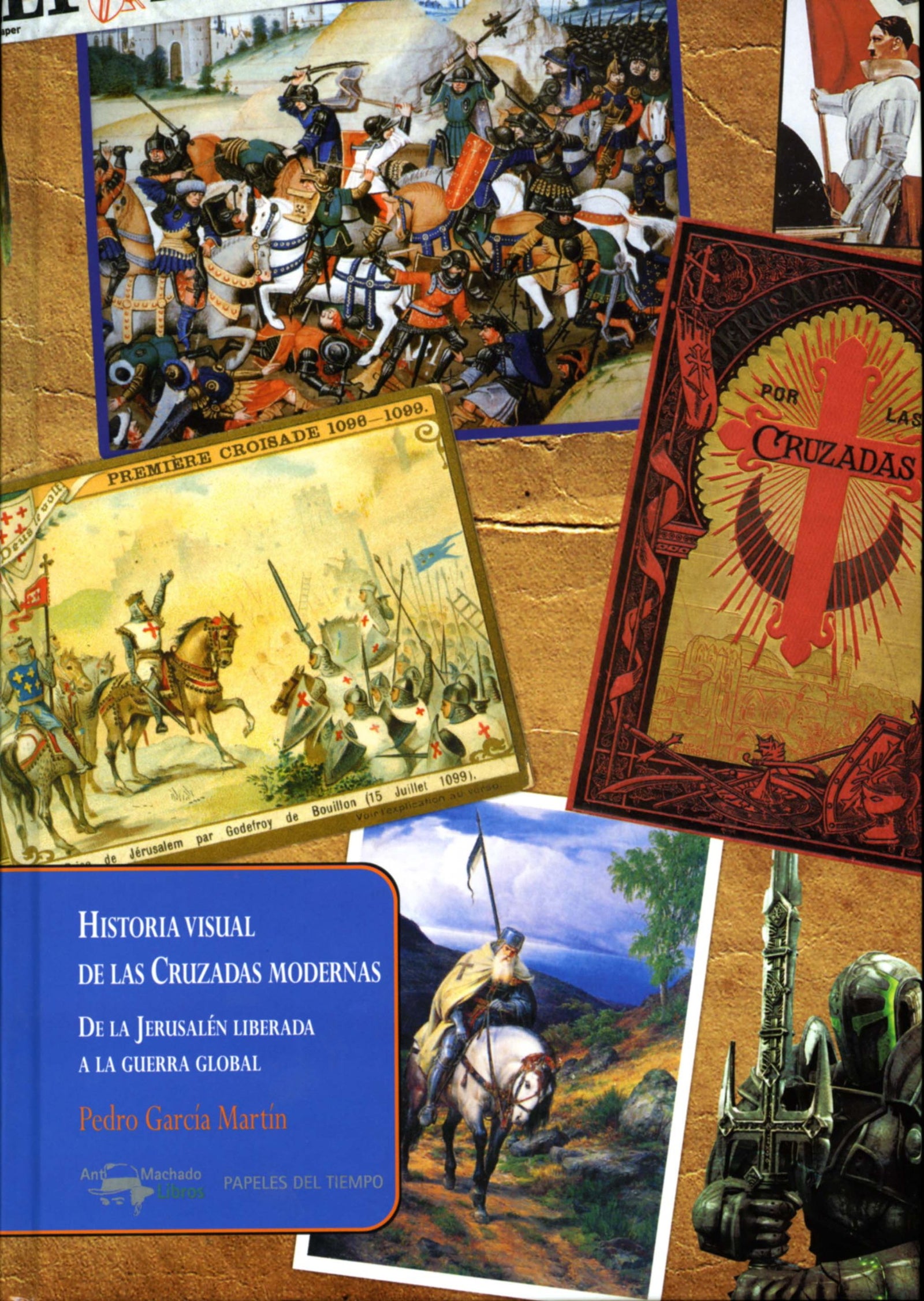 Historia visual de las Cruzadas modernas: De la Jerusalén liberada a la guerra global: 18 (Papeles del tiempo)