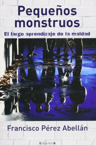 PEQUEÑOS MONSTRUOS. EL LARGO APRENDIZAJE DE LA MALDAD: 00000 (CRONICA ACTUAL)