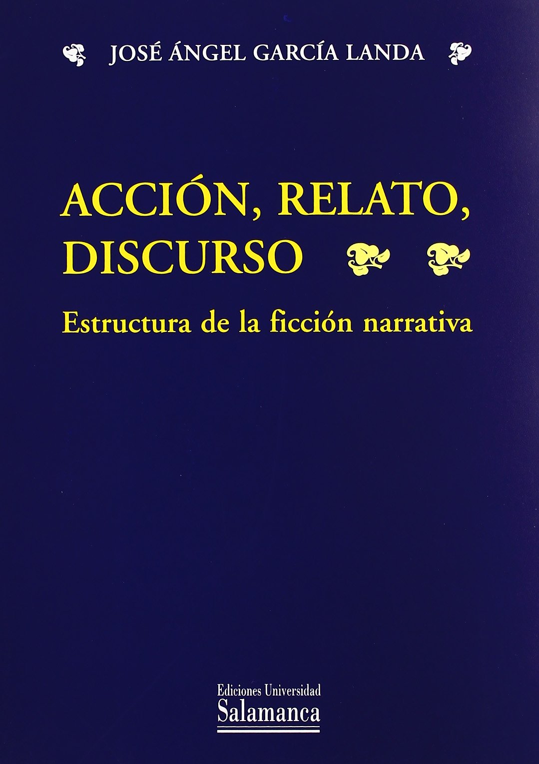 Acción, relato, discurso. Estructura de la ficción narrativa: Estructura de La Ficcion Narrativa: 269 (Estudios filológicos)