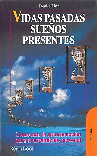 Vidas pasadas, sueños presentes: Como usar la reencarnación para el crecimiento personal.