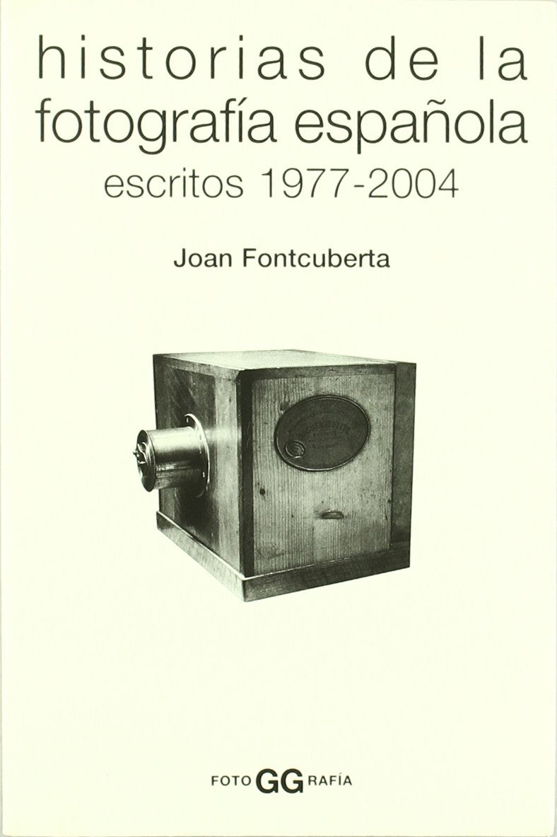 Historias de la fotografía española.: Escritos 1977-2004 (FotoGGrafía)