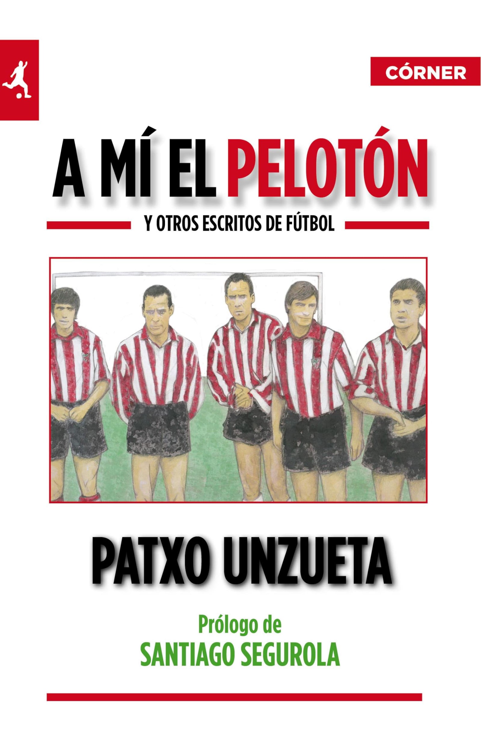 A Mi El Peloton Y Otros Escritos: y otros escritos de fútbol (Córner)