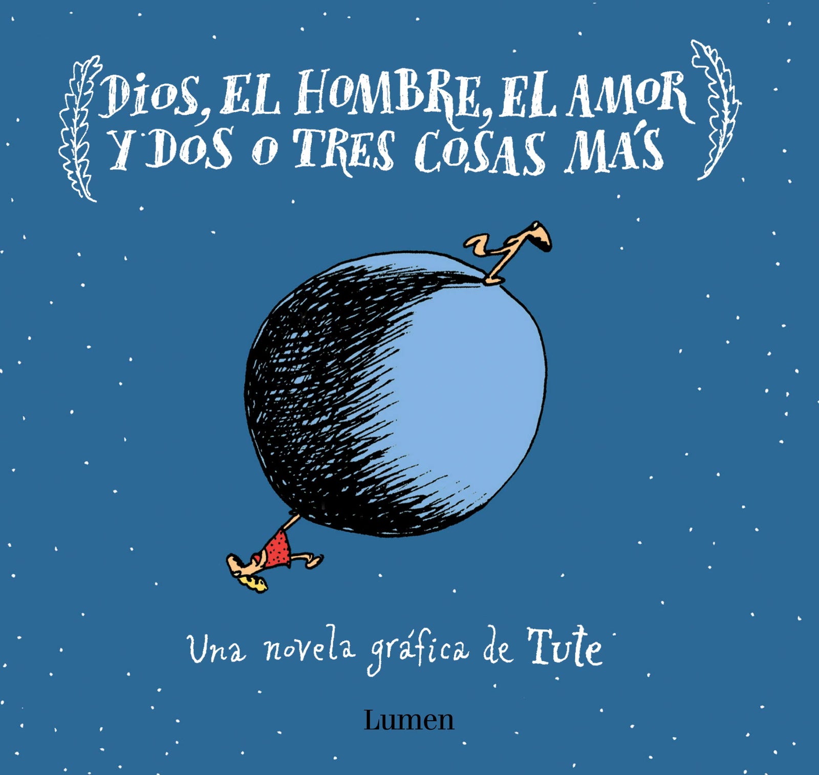 Dios, el Hombre, el amor y dos o tres cosas más (Lumen Gráfica)