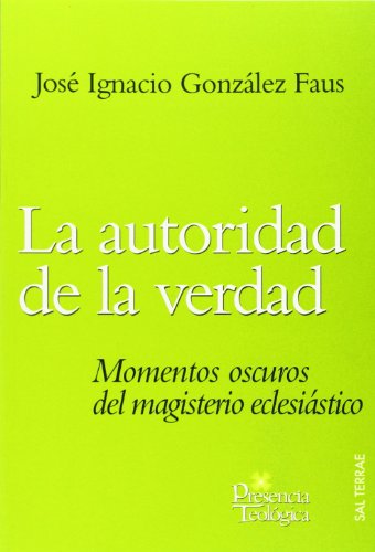 La autoridad de la verdad: Momentos oscuros del magisterio eclesiástico: 150 (Presencia Teológica)