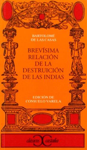 Brevísima relación de la destruición de las Indias . (CLASICOS CASTALIA. C/C.)