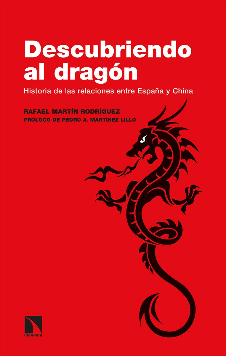Descubriendo al dragón: Historia de las relaciones entre España y China: 304 (Investigación y Debate)