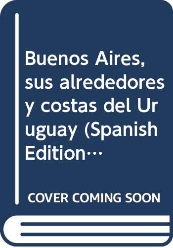 Buenos Aires, sus alrededores y costas del Uruguay (Spanish Edition)