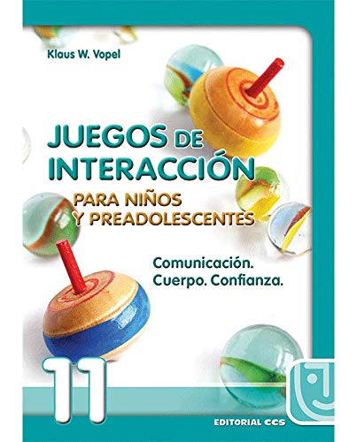 Juegos de interacción para niños y preadolescentes 11: Comunicación. Cuerpo. Confianza (Animación de grupos)