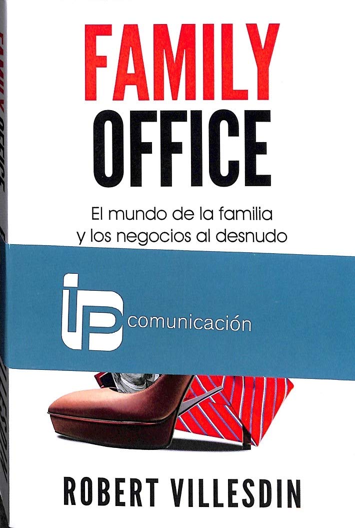 Family Office: El mundo de la familia y los negocios al desnudo