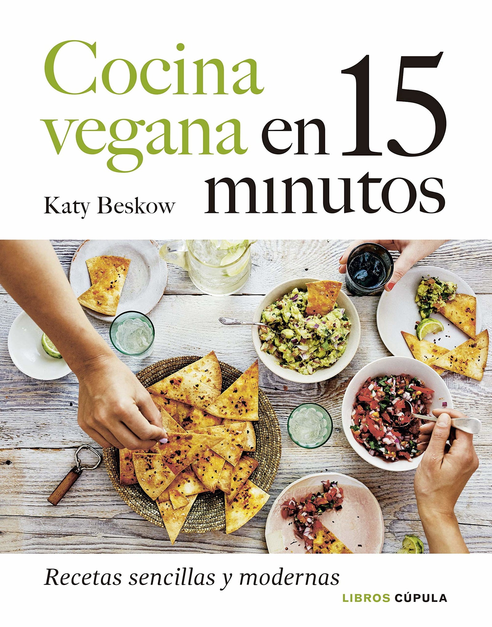 Cocina vegana en 15 minutos: Recetas sencillas y modernas