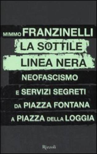 La sottile linea nera. Neofascismo e servizi segreti da Piazza Fontana a Piazza della Loggia (Saggi italiani)